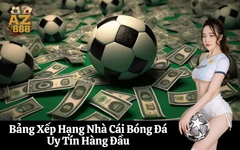 Bảng Xếp Hạng Nhà Cái Bóng Đá Uy Tín Hàng Đầu