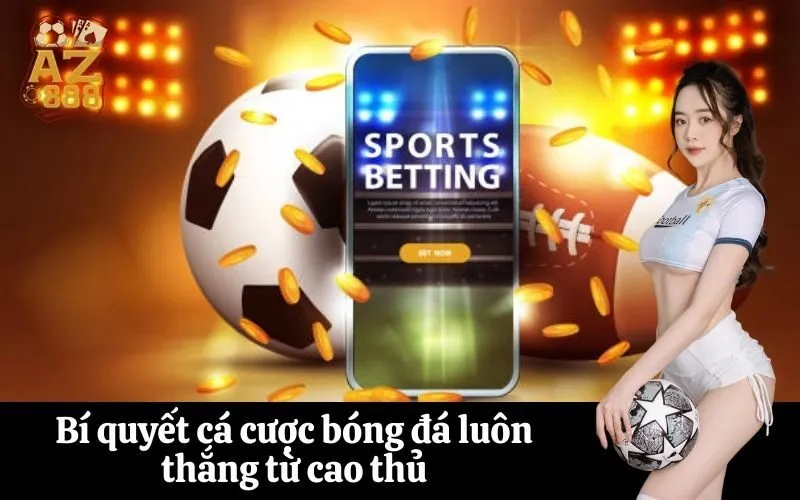 Bí quyết cá cược bóng đá luôn thắng từ cao thủ