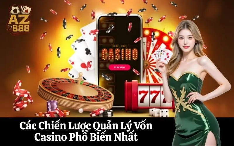 Các Chiến Lược Quản Lý Vốn Casino Phổ Biến Nhất