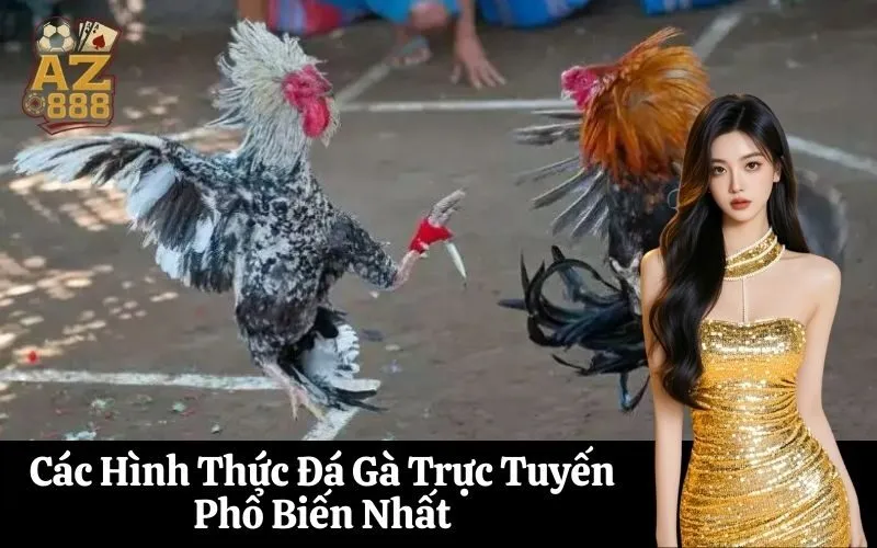 Các Hình Thức Đá Gà Trực Tuyến Phổ Biến Nhất