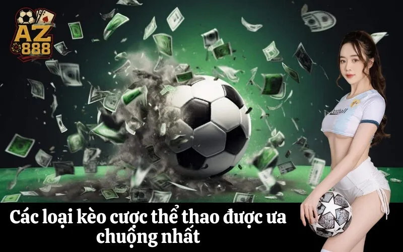 Các loại kèo cược thể thao được ưa chuộng nhất