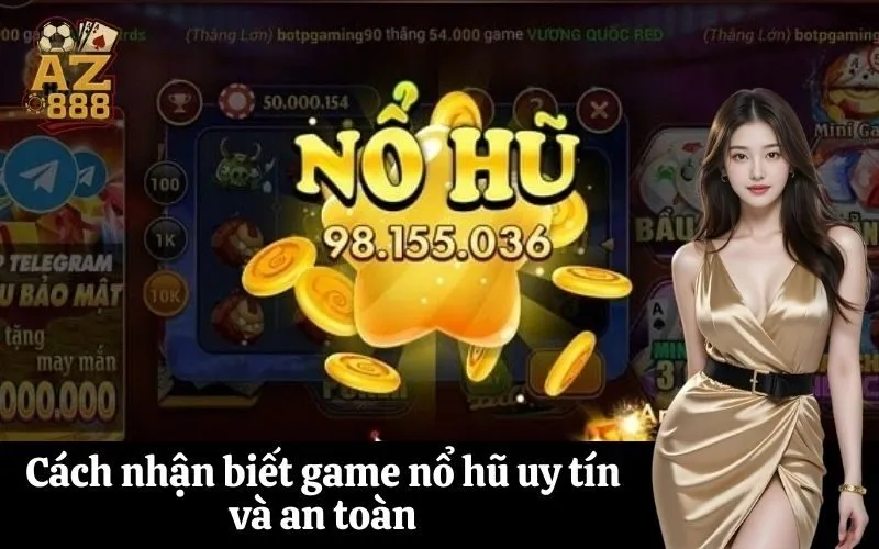 Cách nhận biết game nổ hũ uy tín và an toàn