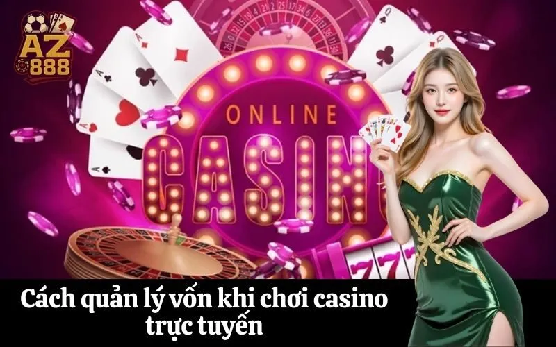 Cách quản lý vốn khi chơi casino trực tuyến