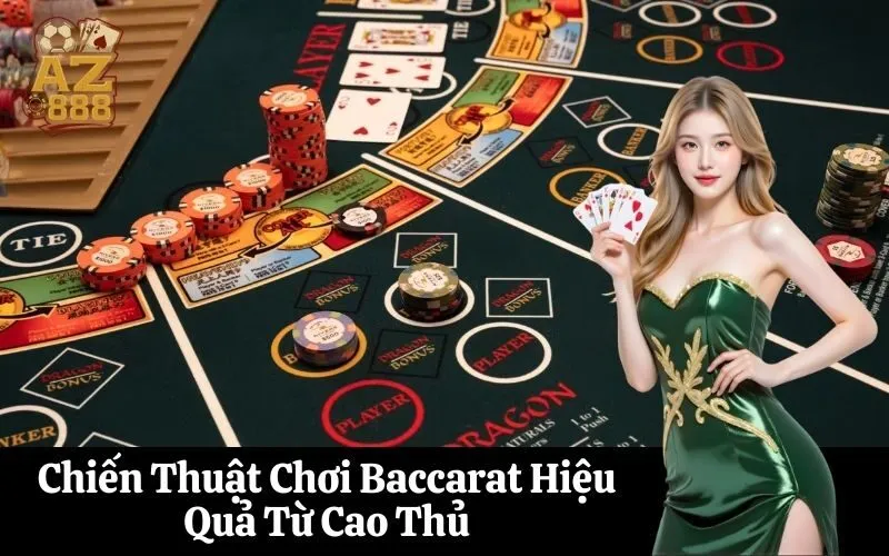 Chiến Thuật Chơi Baccarat Hiệu Quả Từ Cao Thủ