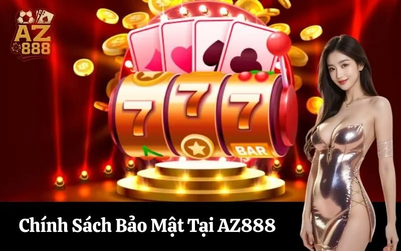 az888 Chính Sách Bảo Mật Tại AZ888