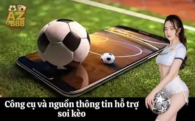 Công cụ và nguồn thông tin hỗ trợ soi kèo