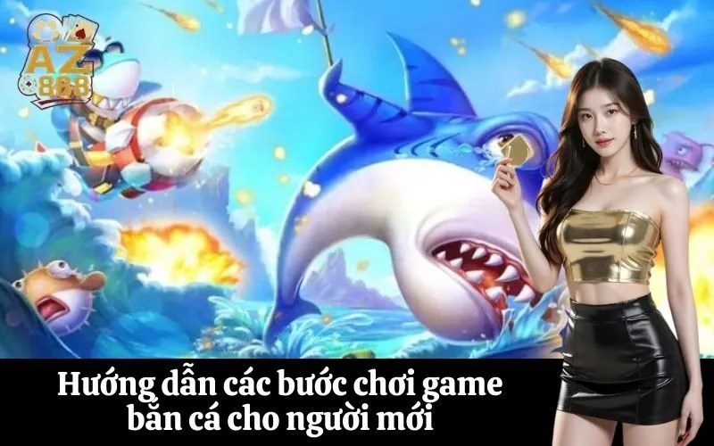 Hướng dẫn các bước chơi game bắn cá cho người mới