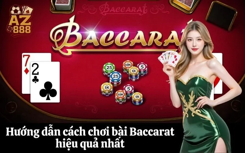 Hướng dẫn cách chơi bài Baccarat hiệu quả nhất
