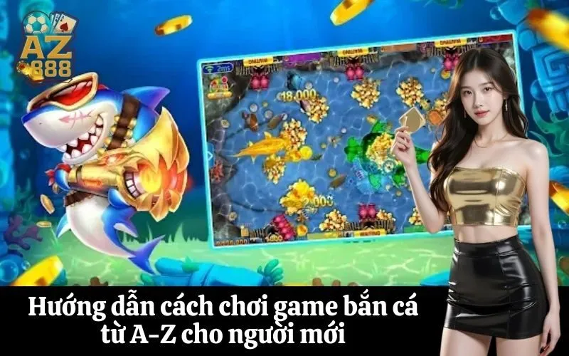 Hướng dẫn cách chơi game bắn cá từ A-Z cho người mới
