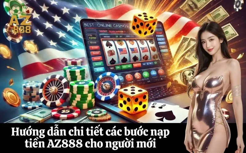 Hướng dẫn chi tiết các bước nạp tiền AZ888 cho người mới