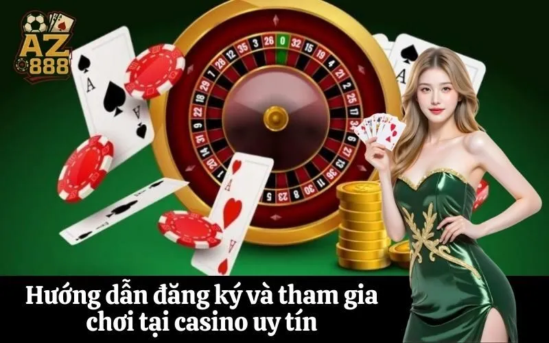 Hướng dẫn đăng ký và tham gia chơi tại casino uy tín