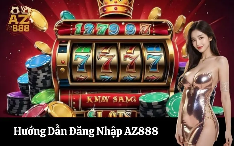 az888 Hướng Dẫn Đăng Nhập AZ888