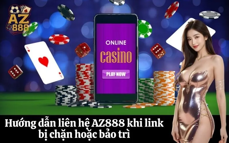 az888 Hướng dẫn liên hệ AZ888 khi link bị chặn hoặc bảo trì