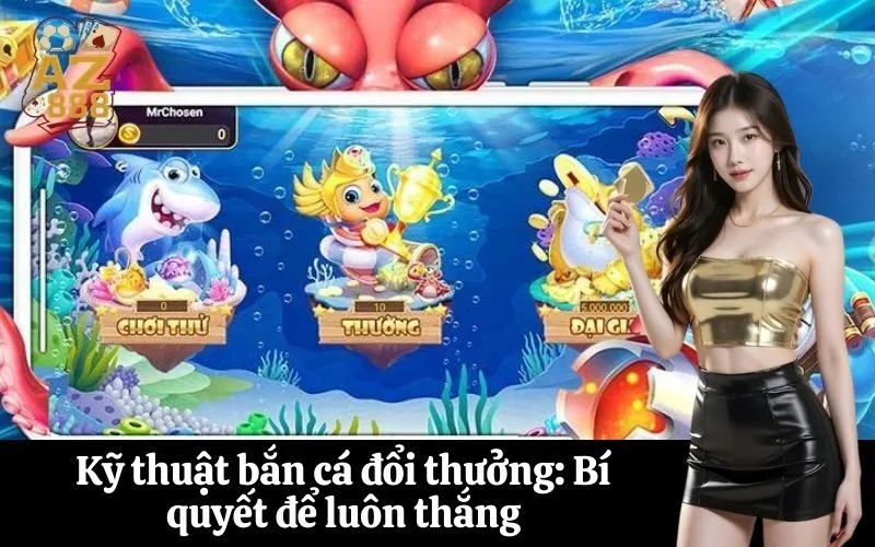 Kỹ thuật bắn cá đổi thưởng: Bí quyết để luôn thắng