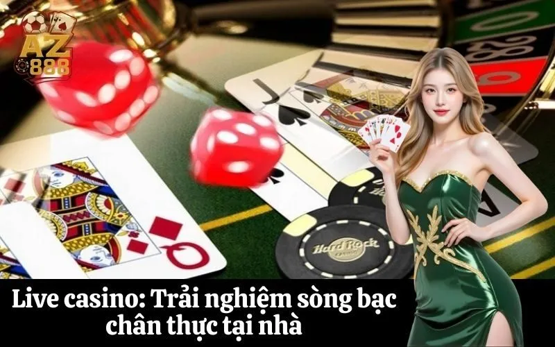 Live casino Trải nghiệm sòng bạc chân thực tại nhà