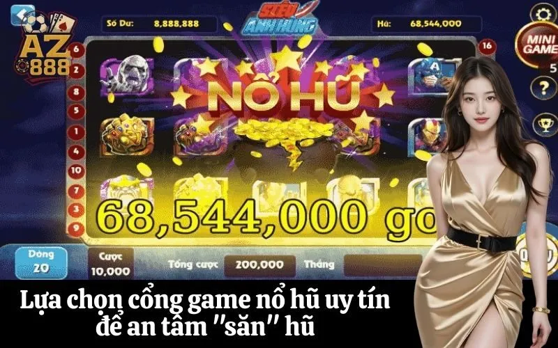 Lựa chọn cổng game nổ hũ uy tín để an tâm săn hũ