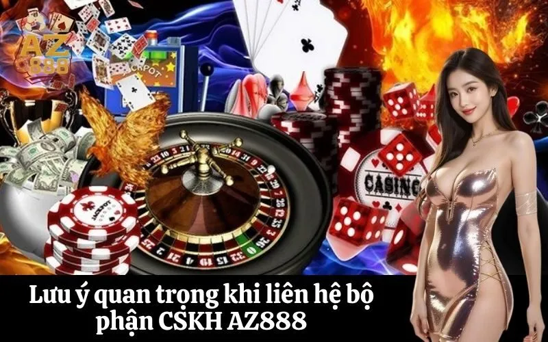 az888 Lưu ý quan trọng khi liên hệ bộ phận CSKH AZ888