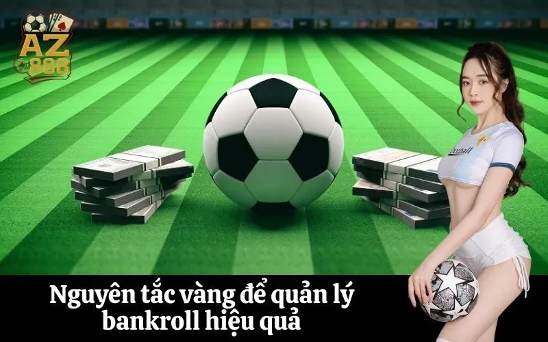 Nguyên tắc vàng để quản lý bankroll hiệu quả