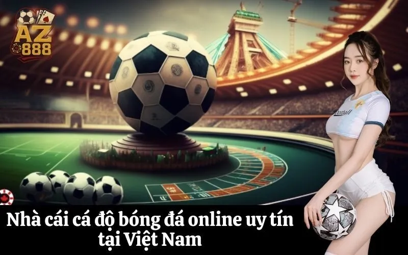 Nhà cái cá độ bóng đá online uy tín tại Việt Nam
