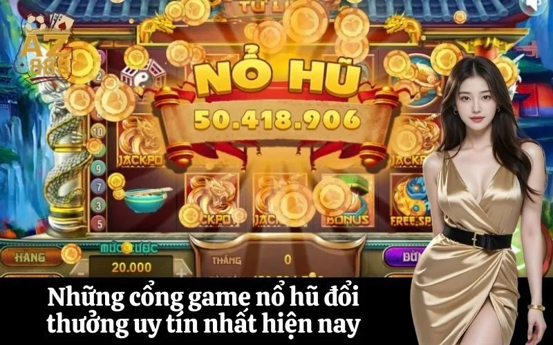 az888 Những cổng game nổ hũ đổi thưởng uy tín nhất hiện nay