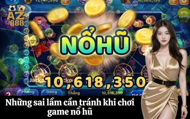 Những sai lầm cần tránh khi chơi game nổ hũ