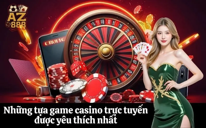Những tựa game casino trực tuyến được yêu thích nhất