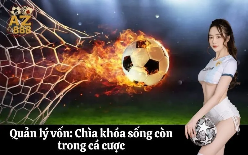 Quản lý vốn Chìa khóa sống còn trong cá cược
