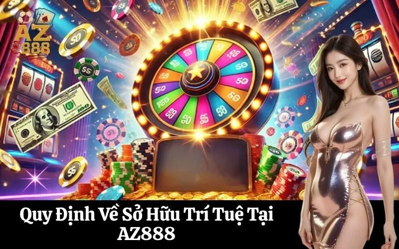 Quy Định Về Sở Hữu Trí Tuệ Tại AZ888