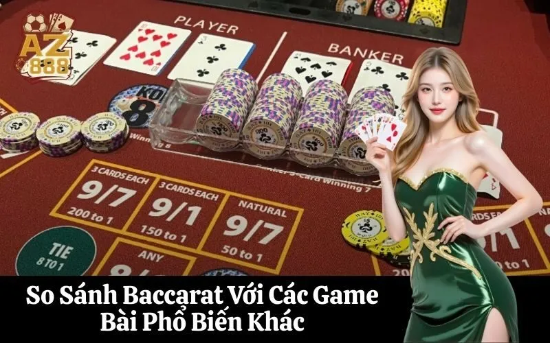 So Sánh Baccarat Với Các Game Bài Phổ Biến Khác