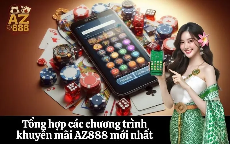 Tổng hợp các chương trình khuyến mãi AZ888 mới nhất