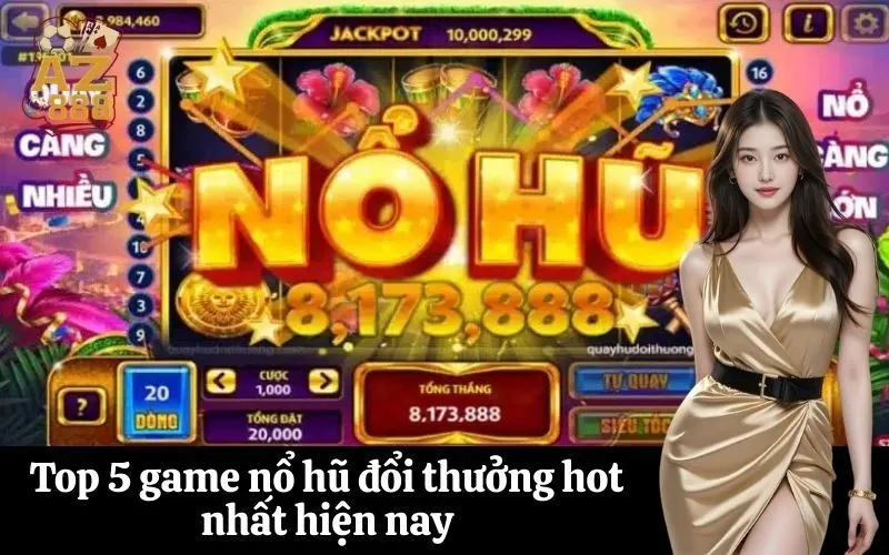 Top 5 game nổ hũ đổi thưởng hot nhất hiện nay
