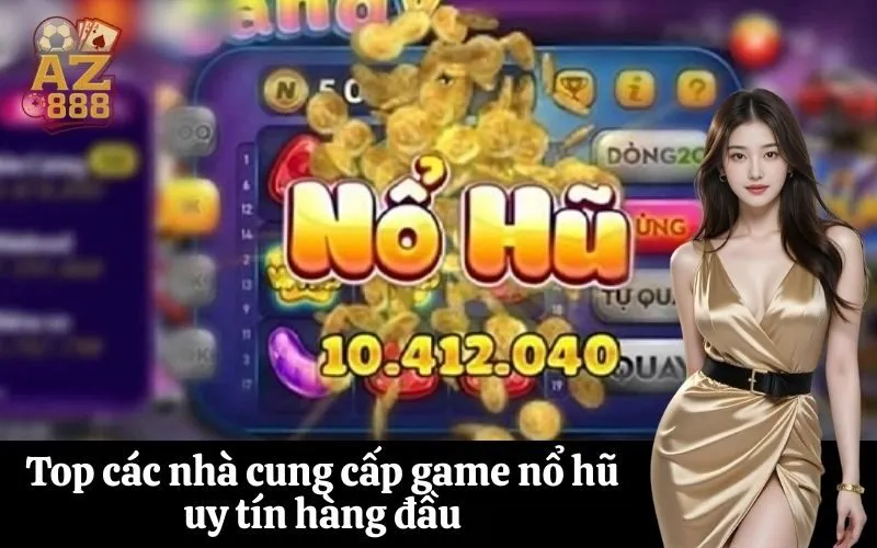 Top các nhà cung cấp game nổ hũ uy tín hàng đầu