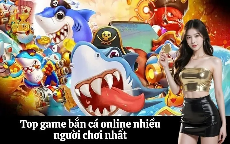 Top game bắn cá online nhiều người chơi nhất