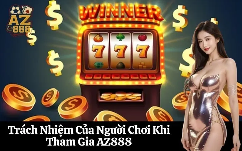 Trách Nhiệm Của Người Chơi Khi Tham Gia AZ888