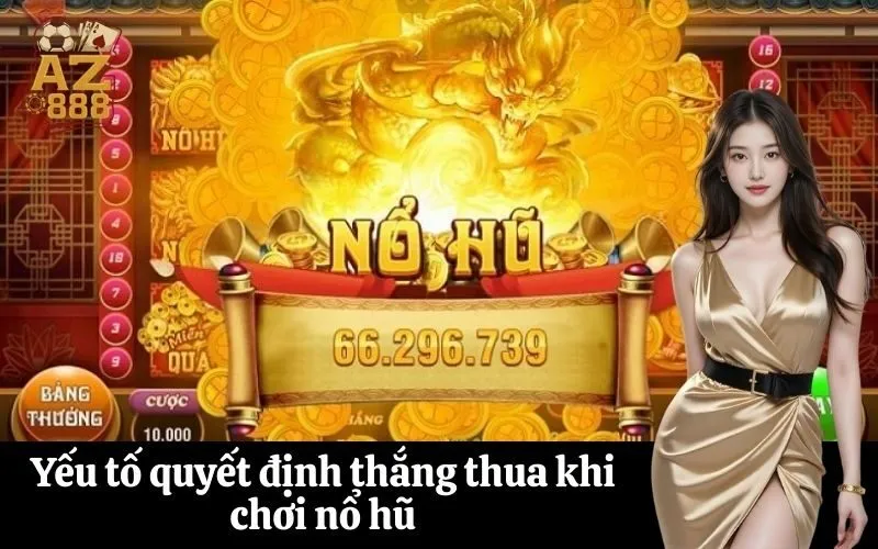 Yếu tố quyết định thắng thua khi chơi nổ hũ